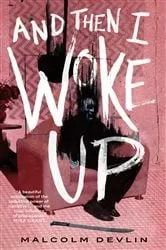 Book cover of And Then I Woke Up by Malcolm Devlin