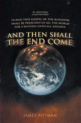 Book cover of And Then Shall the End Come by James Pittman