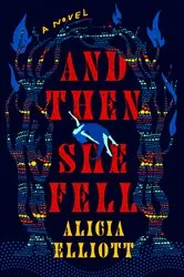 Book cover of And Then She Fell by Alicia Elliott