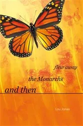 Book cover of And Then the Monarchs Flew Away by Lou Jones