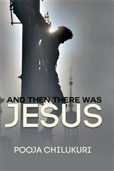 Book cover of And Then There Was Jesus by Pooja Chilukuri