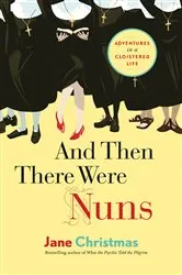 Book cover of And Then There Were Nuns by Jane Christmas