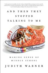 Book cover of And Then They Stopped Talking to Me by Judith Warner