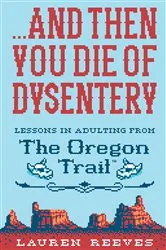 Book cover of And Then You Die of Dysentery by Lauren Reeves