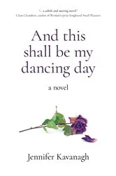 Book cover of And This Shall Be My Dancing Day by Jennifer Kavanagh