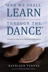 Book cover of And We Shall Learn through the Dance by Kathleen S. Turner