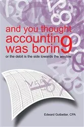 Book cover of And You Thought Accounting Was Boring by Edward Gotbetter CPA