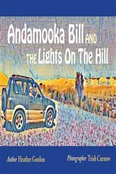 Book cover of Andamooka Bill and the Lights on the Hill by Heather Gordon