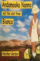Book cover of Andamooka Nanna and the Visit from Bianca by Gordon, Heather,