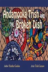 Book cover of Andamooka Trish and the Broken Dish by Heather Gordon