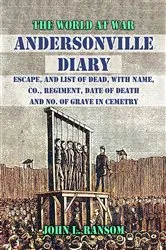Book cover of Andersonville Diary, Escape, and List of Dead, with Name, Co., Regiment, Date of Death and No. Of Grave in Cemetry by Unknown