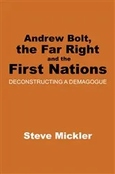 Book cover of Andrew Bolt, the Far Right and the First Nations by Steve Mickler