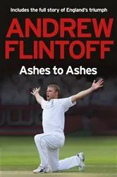 Book cover of Andrew Flintoff: Ashes to Ashes by Andrew Flintoff