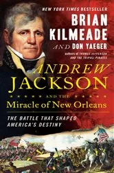 Book cover of Andrew Jackson and the Miracle of New Orleans by Brian Kilmeade