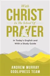 Book cover of Andrew Murray With Christ In The School Of Prayer by GodliPress Team