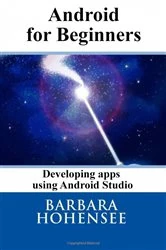 Book cover of Android For Beginners. Developing Apps Using Android Studio by Barbara Hohensee