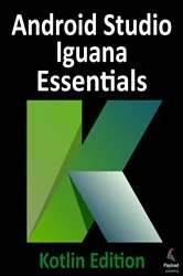 Book cover of Android Studio Iguana Essentials - Kotlin Edition by Neil Smyth