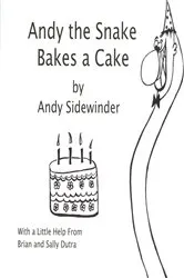 Book cover of Andy the Snake Bakes a Cake by Sally Dutra