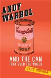 Book cover of Andy Warhol and the Can that Sold the World by Gary Indiana