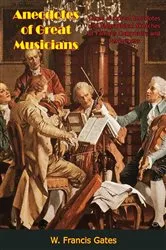Book cover of Anecdotes of Great Musicians by W. Francis Gates