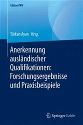 Book cover of Anerkennung ausländischer Qualifikationen: Forschungsergebnisse und Praxisbeispiele by Türkan Ayan