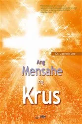 Book cover of Ang Mensahe ng Krus(Tagalog Edition) by Jaerock Lee
