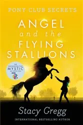 Book cover of Angel and the Flying Stallions (Pony Club Secrets, Book 10) by Stacy Gregg
