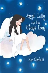 Book cover of Angel Lilly And The Stone Lion by Bob Sortelli