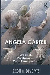 Book cover of Angela Carter: Surrealist, Psychologist, Moral Pornographer by Scott Dimovitz