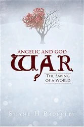 Book cover of Angelic and God War: the Saving of a World by Shane H Proffit