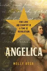 Book cover of Angelica: For Love and Country in a Time of Revolution by Molly Beer