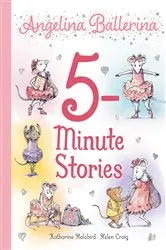Book cover of Angelina Ballerina 5-Minute Stories by Katharine Holabird