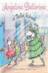 Book cover of Angelina Ballerina at Ballet School by Katharine Holabird