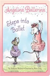 Book cover of Angelina Ballerina Steps into Ballet by Katharine Holabird