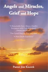 Book cover of Angels and Miracles, Grief and Hope by Pastor Jim Knotek
