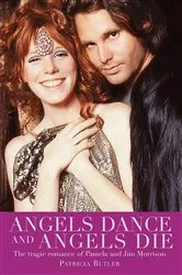 Book cover of Angels Dance and Angels Die: The Tragic Romance of Pamela and Jim Morrison by Patricia Butler