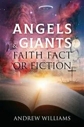 Book cover of Angels & Giants Faith Fact or Fiction by Andrew Williams
