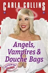 Book cover of Angels, Vampires & Douche Bags by Carla Collins