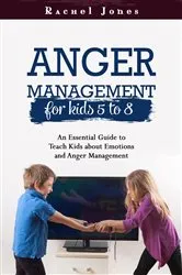 Book cover of ANGER MANAGEMENT for Kids 5 - 8 by Rachel Jones