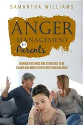 Book cover of ANGER MANAGEMENT FOR PARENTS by Samantha Williams