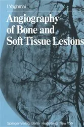 Book cover of Angiography of Bone and Soft Tissue Lesions by I. Yaghmai