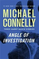 Book cover of Angle of Investigation by Michael Connelly