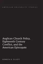 Book cover of Anglican Church Policy, Eighteenth Century Conflict, and the American Episcopate by Kenneth R. Elliott