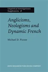 Book cover of Anglicisms, Neologisms and Dynamic French by Michael D. Picone