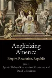 Book cover of Anglicizing America by Ignacio Gallup-Diaz