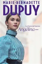 Book cover of Angélina Tome 3 - La Force de l'aurore by Marie-Bernadette Dupuy