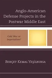 Book cover of Anglo-American Defense Projects in the Postwar Middle East by Behçet Kemal Yesilbursa