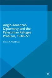 Book cover of Anglo-American Diplomacy and the Palestinian Refugee Problem, 1948-51 by S. Waldman