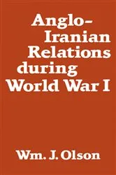 Book cover of Anglo-Iranian Relations During World War I by William J. Olson