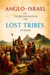 Book cover of Anglo-Israel; or, The British Nation the Lost Tribes of Israel by W. H. Poole